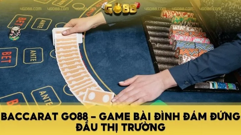 Baccarat GO88 - Game Bài Đình Đám Đứng Đầu Thị Trường