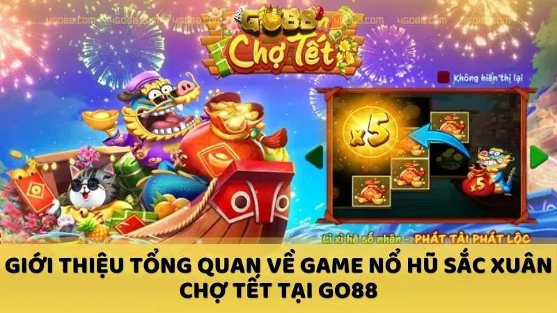 Giới thiệu tổng quan về Game nổ hũ Sắc Xuân Chợ Tết tại GO88