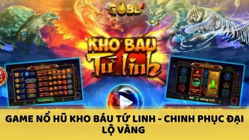 Game nổ hũ Kho Báu Tứ Linh - Chinh phục đại lộ vàng