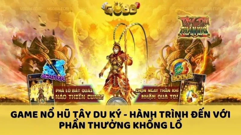 Game nổ hũ Tây Du Ký - Hành trình đến với phần thưởng khổng lồ