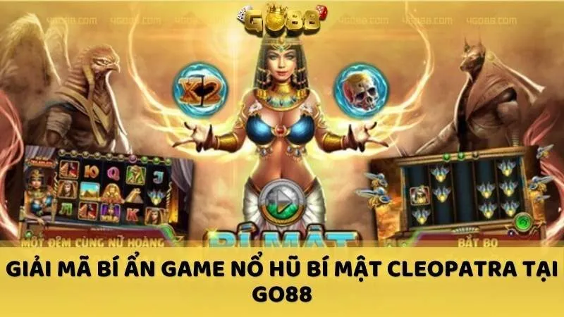 Giải mã bí ẩn Game nổ hũ Bí Mật Cleopatra tại GO88