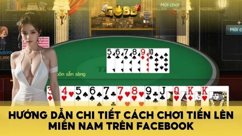 huong dan chi tiet cach choi tien len mien nam tren facebook - Hướng dẫn cách chơi Tiến Lên Miền Nam Facebook chi tiết từ chuyên gia