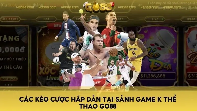 Các kèo cược hấp dẫn tại sảnh game K Thể Thao Go88