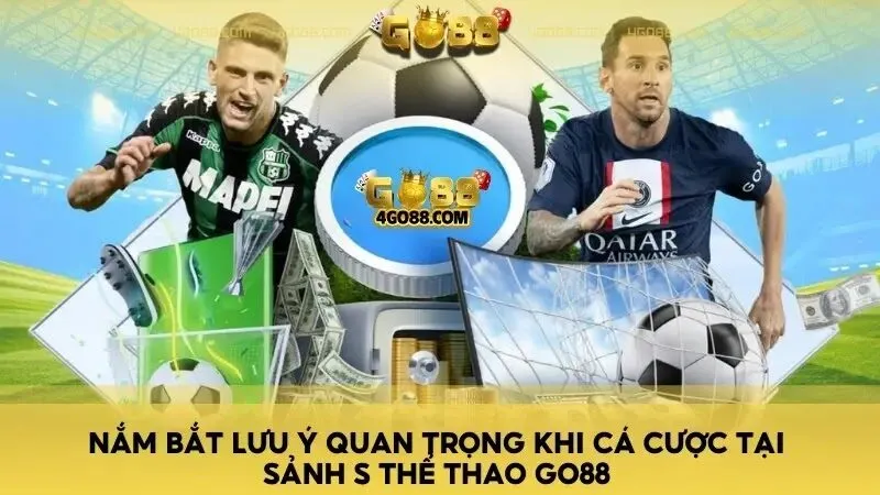 Nắm bắt lưu ý quan trọng khi cá cược tại sảnh S Thể Thao Go88