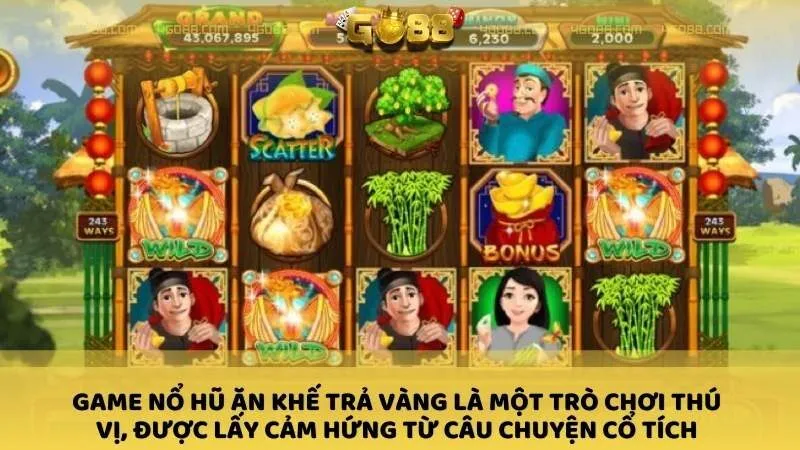 Game nổ hũ Ăn Khế Trả Vàng là một trò chơi thú vị, được lấy cảm hứng từ câu chuyện cổ tích