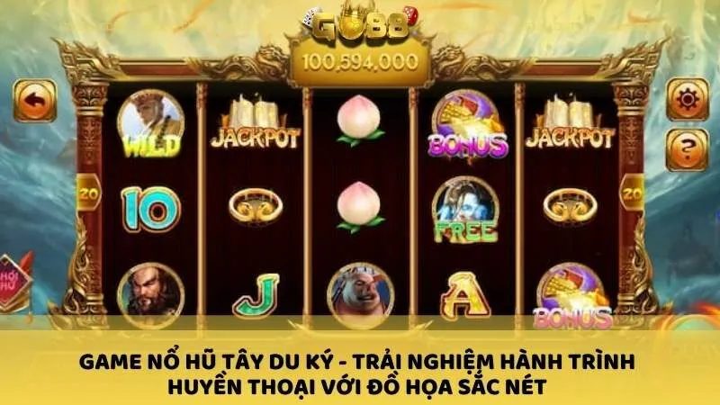 Game nổ hũ Tây Du Ký - Trải nghiệm hành trình huyền thoại với đồ họa sắc nét