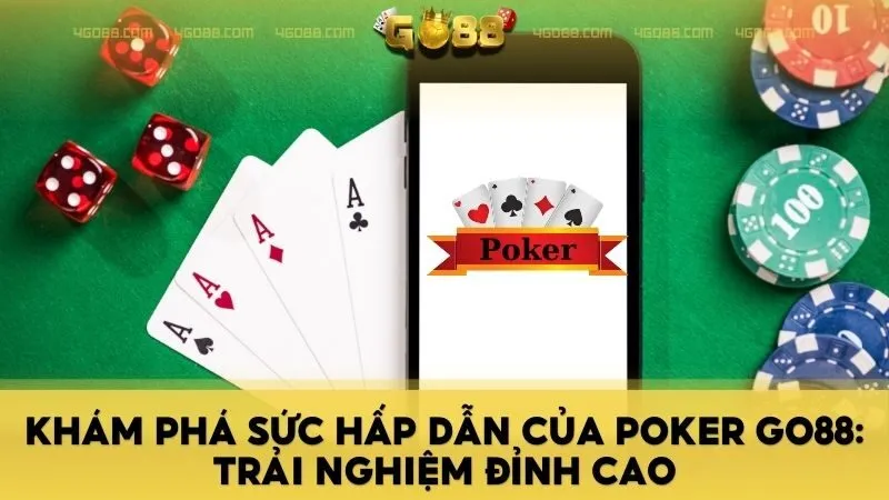 Khám Phá Sức Hấp Dẫn Của Poker GO88: Trải Nghiệm Đỉnh Cao