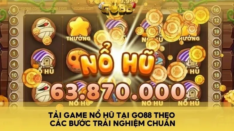 Tải game nổ hũ tại Go88 theo các bước trải nghiệm chuẩn