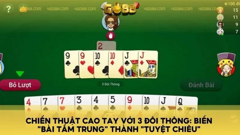 Trong suốt ván bài, hãy tránh việc lộ 3 đôi thông quá sớm. Giữ lại bộ này cho đến khi đối thủ đã tiêu hao các lá bài mạnh hoặc cảm thấy an toàn khi đánh ra heo. Điều này giúp bạn tạo ra bất ngờ lớn khi đối thủ không kịp phản ứng.