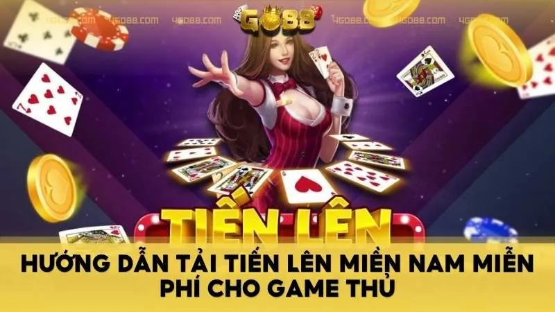 Hướng dẫn tải Tiến Lên Miền Nam miễn phí cho game thủ